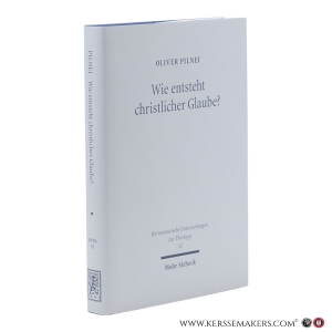 Wie entsteht christlicher Glaube? Untersuchungen zur Glaubenskonstitution in der hermeneutischen Theologie bei Rudolf Bultmann, Ernst Fuchs und Gerhard Ebeling. — Pilnei, Oliver.