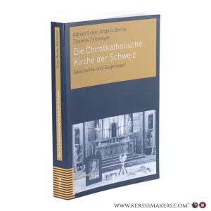 Die Christkatholische Kirche der Schweiz. Geschichte und Gegenwart. — Suter, Adrian / Berlis, Angela / Zellmeyer, Thomas.