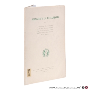 Aragon y la eucaristia. — Yanguas, José de / Ricardo del Arco / Leandro Aína / Hermanos Albareda / Felipe Bernal / Santiago Castillo / Rafael Jiménez / Miguel Monserrat / Ramón Salanova.