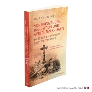 Von Kreuzzügen, Inquisition und gerechten Kriegen. Die 10 häufigsten Vorwürfe gegen das Christentum. Mit einem Vorwort von Helge Stadelmann. 2. überarbeitete Auflage. — Padberg, Lutz E. von.