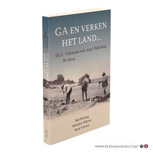 Ga en verken het land... Th.C. Vriezens reis naar Palestina in 1924. — Becking, Bob / Dijkstra, Meindert / Vriezen, Karel.
