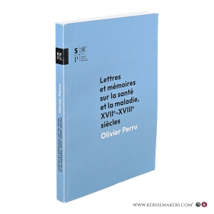 Lettres et mémoires sur la santé et la maladie, XVIIe-XVIIIe siècles. — Perru, Olivier.