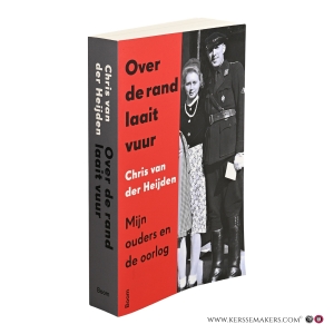 Over de rand laait vuur. Mijn ouders en de oorlog. — Heijden, Chris van der.