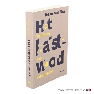 Het laatste woord aan Twijfel en zekerheden. — Bos, René ten.
