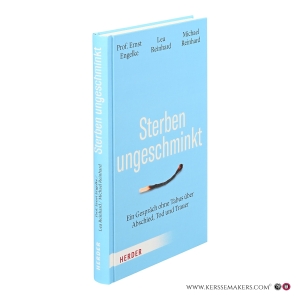 Sterben ungeschminkt. Ein Gespräch ohne Tabus über Abschied, Tod und Trauer. 2. Auflage. — Engelke, Ernst / Reinhard, Lea / Reinhard, Michael.