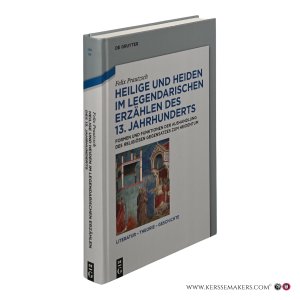 Heilige und Heiden im legendarischen Erzählen des 13. Jahrhunderts. Formen und Funktionen der Aushandlung des religiösen Gegensatzes zum Heidentum. — Prautzsch, Felix.