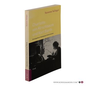 Charlotte von Kirschbaum und Karl Barth. Eine biografisch-theologiegeschichtliche Studie. — Selinger, Suzanne.