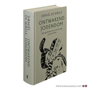 Ontwakend Jodendom. Cultuurgeschiedenis van een nieuwe religie in de oude Oriënt. — De Waele, Daniël.
