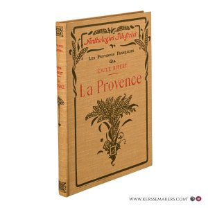La Provence. Ouvrage illustré de 135 gravures et une Carte. — Ripert, Émile.