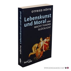 Lebenskunst und Moral oder Macht Tugend Glücklich? — Höffe, Otfried.
