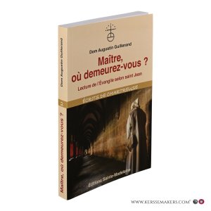 Maître, où demeurez-vous ? Lecture de l'Évangile de saint Jean par un contemplatif. — Guillerand, Augustin.