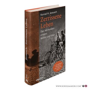 Zerrissene Leben. Das Jahrhundert unserer Mütter und Väter. — Jarausch, Konrad H.
