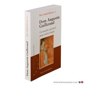 Dom Augustin Guillerand 1877-1945. Un maître spirituel pour notre temps. — Ravier, André.
