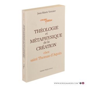 Théologie et métaphysique de la création chez saint Thomas d'Aquin. — Vernier, Jean-Marie.