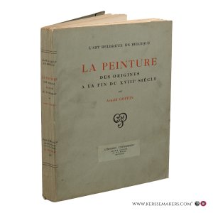 La Peinture des Origines à la Fin du XVIIIe Siècle. — Goffin, Arnold.