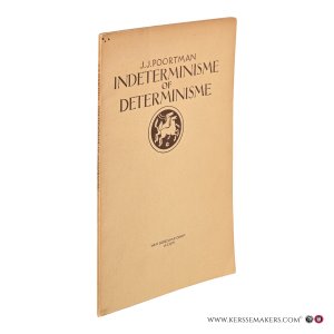 Indeterminisme of Determinisme? Een beschouwing naar aanleiding van Prof. Dr. Ph. Kohnstamm's "Vrije Wil of Determinisme". — Poortman, J.J.