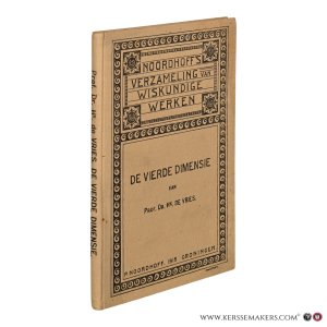 De Vierde Dimensie, eene inleiding tot de vergelijkende studie der verschillende meetkunden. — Vries, Hk. de.