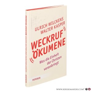 Weckruf Ökumene. Was die Einheit der Christen voranbringt. — Wilckens, Ulrich / Kasper, Walter.