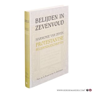 Belijden in zevenvoud. Harmonie van zeven Protestantse Belijdenisgeschriften. — Baars, A. / Groothedde, A.