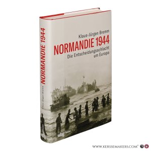 Normandie 1944. Die Entscheidungsschlacht um Europa. — Bremm, Klaus-Jürgen.