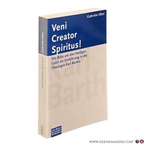 Veni Creator Spiritus! Die Bitte um den Heiligen Geist als Einführung in die Theologie Karl Barths. — Obst, Gabriele.
