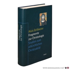Fragmente zur Christologie. Studien zum altkirchlichen Christusbild. — Grillmeier, Alois.