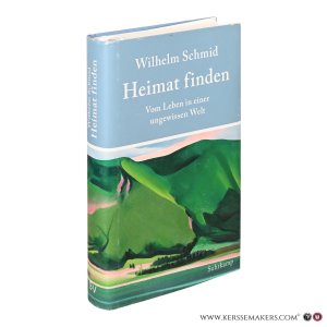 Heimat finden. Vom Leben in einer ungewissen Welt. — Schmid, Wilhelm.
