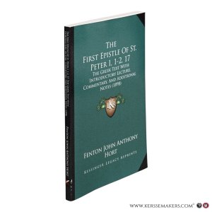 The First Epistle of St. Peter I, 1-2, 17. The Greek Text with Introductory Lecture, Commentary, and Additional Notes (1898). — Hort, Fenton John Anthony.