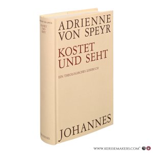 Kostet und seht. Ein theologisches Lesebuch. Aus ihren Schriften ausgewählt und eingeleitet von Hans Urs von Balthasar. — Speyr, Adrienne von.