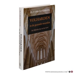 Volharden in de gezonde woorden. De Bijbelse leer in het kort. — Ruitenburg, P. van.