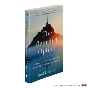 The Benedict Option. A Strategy for Christians in a Post-Christian Nation. — Dreher, Rod.
