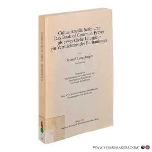 Cultus Ancilla Scripturae. Das Book of Common Prayer als erweckliche Liturgie - ein Vermächtnis des Puritanismus. — Leuenberger, Samuel.