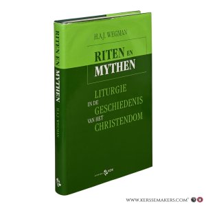 Riten en mythen. Liturgie in de geschiedenis van het christendom. Tweede druk. — Wegman, Herman A. J.