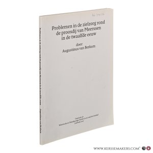 Problemen in de zielzorg rond de proosdij van Meerssen in de twaalfde eeuw. — Berkum, Augustinus van.