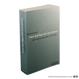 Unter dem Bogen des einen Bundes. Karl Barth und die Juden 1933-1945. — Busch, Eberhard.