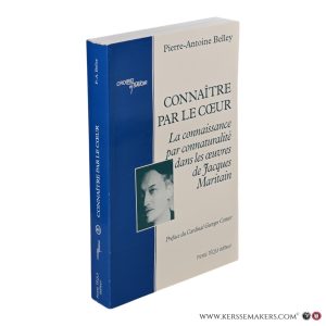 Connaître par le coeur : la connaissance par connaturalité dans les oeuvres de Jacques Maritain. Préface du cardinal Georges Cottier. — Belley, Pierre-Antoine.
