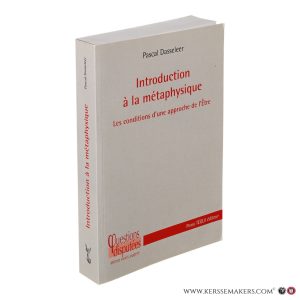 Introduction à la métaphysique. Les conditions d'une approche de l'Être. — Dasseleer, Pascal.