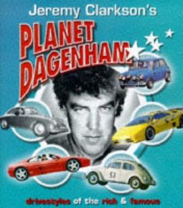 Planet Dagenham. Drivestyles of the rich & famous — Clarkson, Jeremy