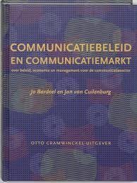 Communicatiebeleid en communicatiemarkt. Over beleid, economie en management voor de communicatiesector — Bardoel, Jo, Jan van Cuilenburg