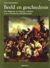 Beeld en geschiedenis. Het Belgische en Vlaamse verleden in de romantische boekillustraties — Verschaffel, Tom