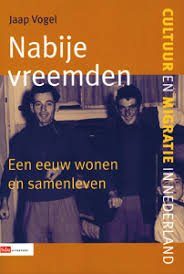 Nabije vreemden. Een eeuw wonen en samenleven — Vogel, Jaap