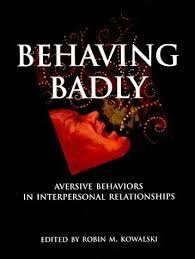 Behaving Badly. Aversive Behaviors in Interpersonal Relationships — Kowalski, Robin M.