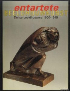 Entartete beeldhouwkunst. Duitse beeldhouwers 1900 - 1945 — Hartog, Arie (red)