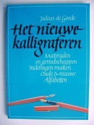 Het nieuwe kalligraferen . Materialen en gereedschappen, indelingen maken, oude & nieuwe alfabetten — Goede, Julius de