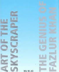 The art of the skyscraper. The genius of Fazlur Khan — Ali, Mir M.